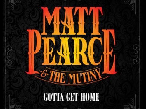 Album Review : Matt Pearce & The Mutiny – Gotta Get Home